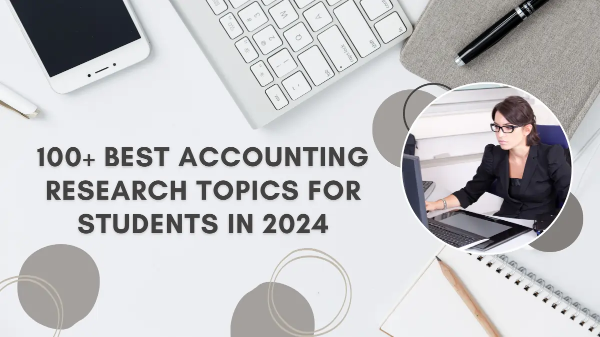 100+ Best Accounting Research Topics For Students In 2024