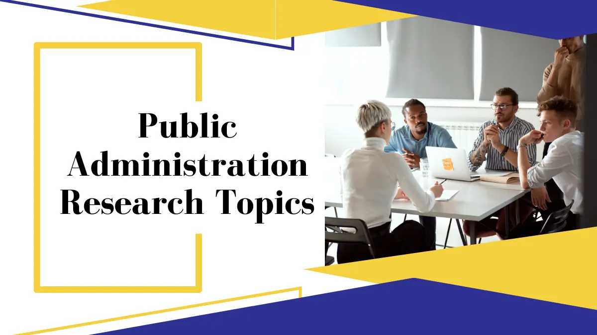 151+ Most Interesting Public Administration Research Topics In 2024